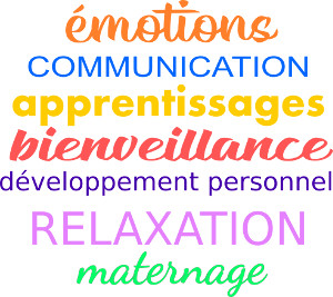 émotions, communication, apprentissage, bienveillance, développement personnel, relaxation, maternage. Mots clés de l'accompagnement familial